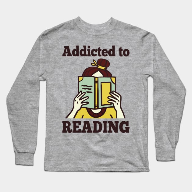 Addicted To Reading Long Sleeve T-Shirt by Aratack Kinder